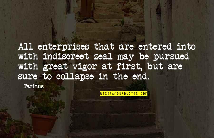 Anetha Page Quotes By Tacitus: All enterprises that are entered into with indiscreet