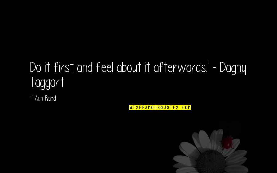 Anetra King Quotes By Ayn Rand: Do it first and feel about it afterwards.'