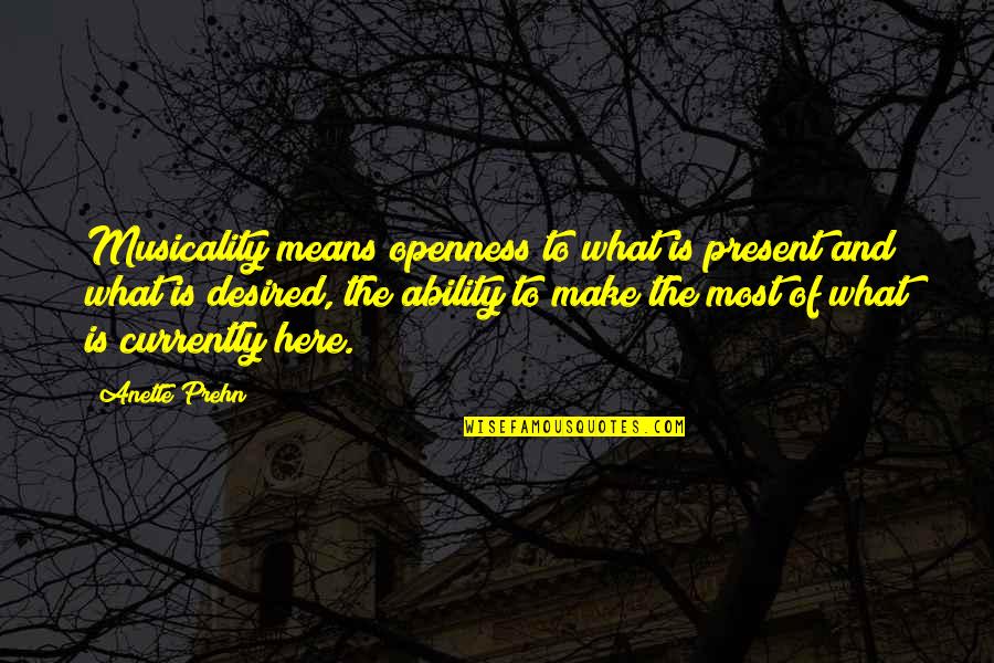 Anette Quotes By Anette Prehn: Musicality means openness to what is present and Anette Quotes By Anette Prehn: Musicality means openness to what is present and