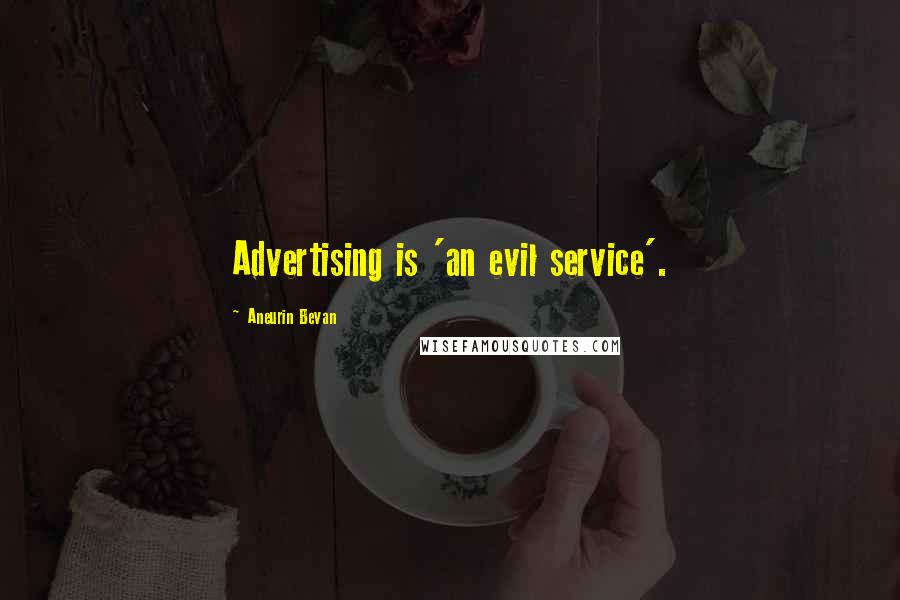Aneurin Bevan quotes: Advertising is 'an evil service'.