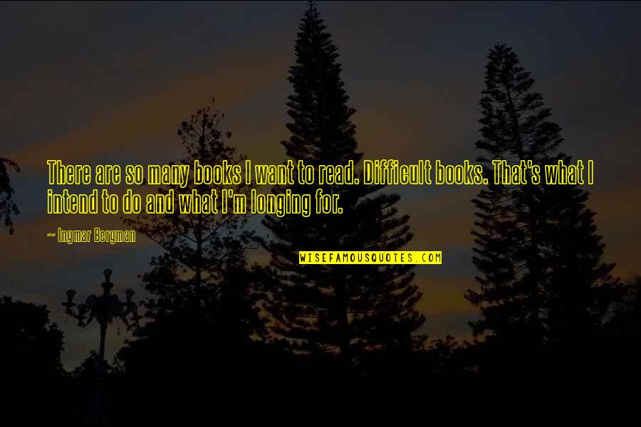 Aneurin Bevan Tory Quote Quotes By Ingmar Bergman: There are so many books I want to