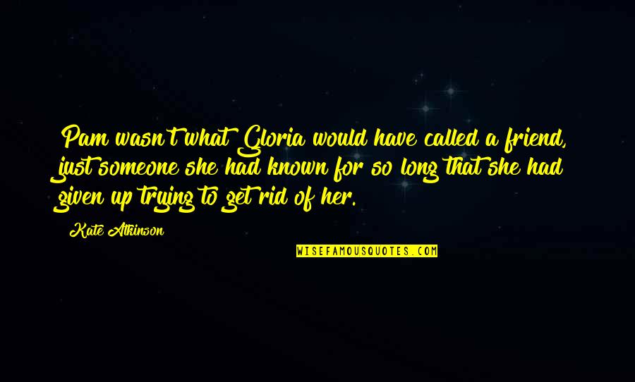 Aneurin Bevan Tory Quote Quotes By Kate Atkinson: Pam wasn't what Gloria would have called a