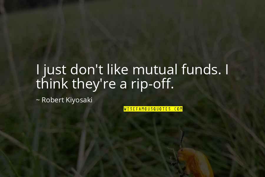 Aneurin Bevan Tory Quote Quotes By Robert Kiyosaki: I just don't like mutual funds. I think