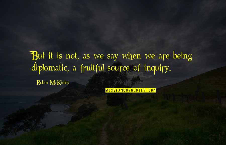 Aneurismal Quotes By Robin McKinley: But it is not, as we say when