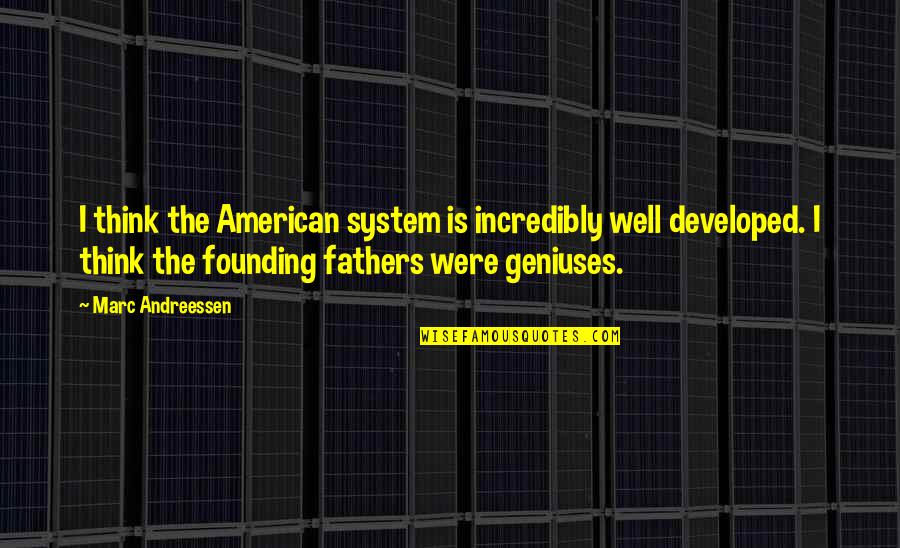 Aneurysm Quotes By Marc Andreessen: I think the American system is incredibly well