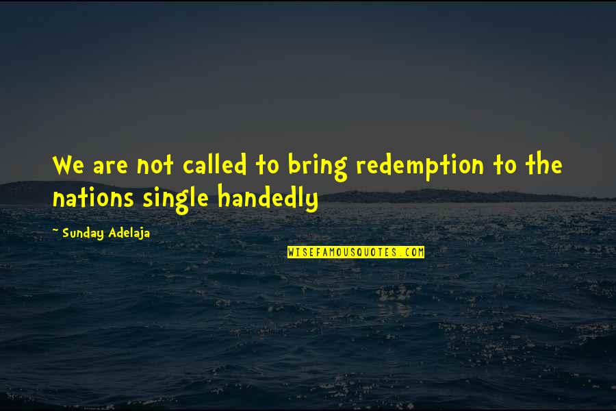 Aneurysm Quotes By Sunday Adelaja: We are not called to bring redemption to