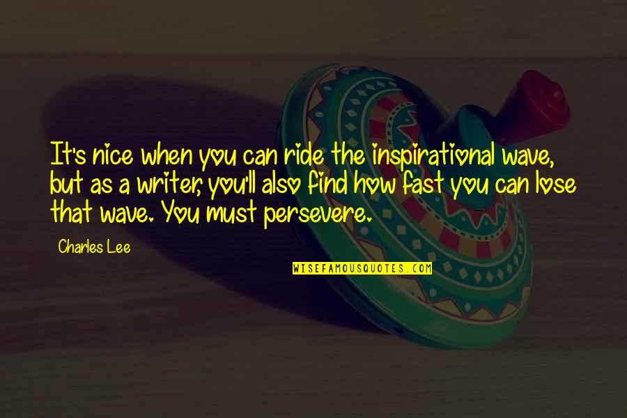 Aneurysms Heart Quotes By Charles Lee: It's nice when you can ride the inspirational