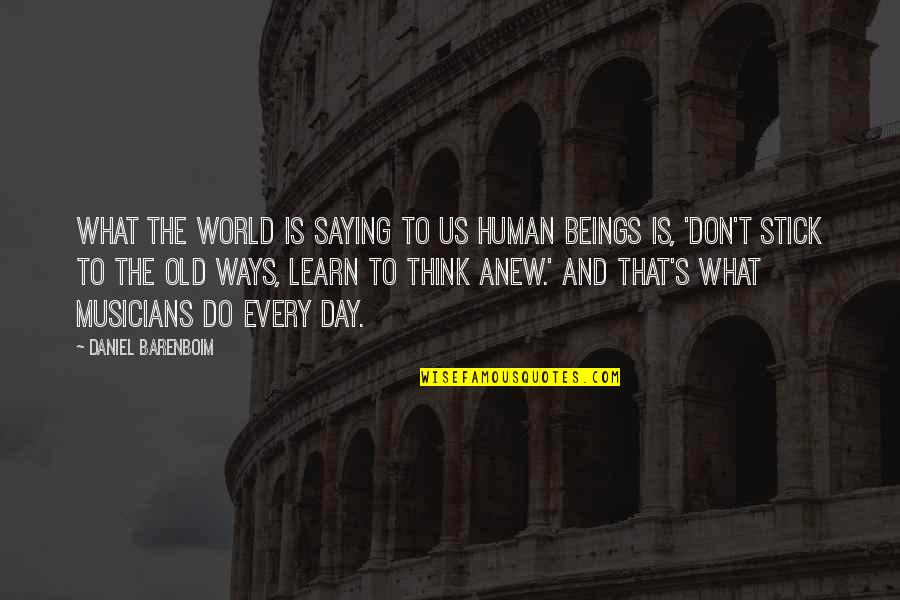 Anew Day Quotes By Daniel Barenboim: What the world is saying to us human