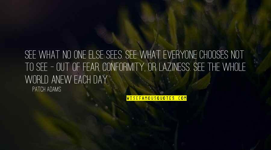 Anew Day Quotes By Patch Adams: See what no one else sees. See what