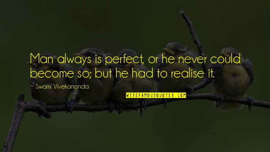 Anew Day Quotes By Swami Vivekananda: Man always is perfect, or he never could