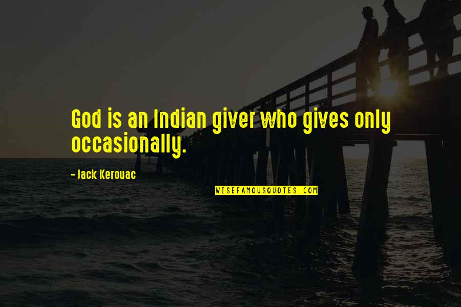 Anexei Quotes By Jack Kerouac: God is an Indian giver who gives only Anexei Quotes By Jack Kerouac: God is an Indian giver who gives only