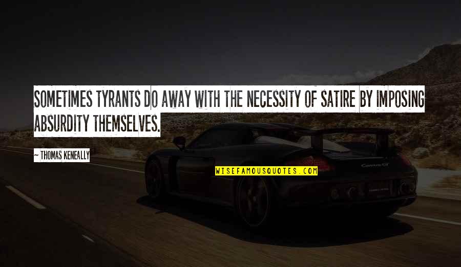 Anf Nge Der Filmmusik Quotes By Thomas Keneally: Sometimes tyrants do away with the necessity of