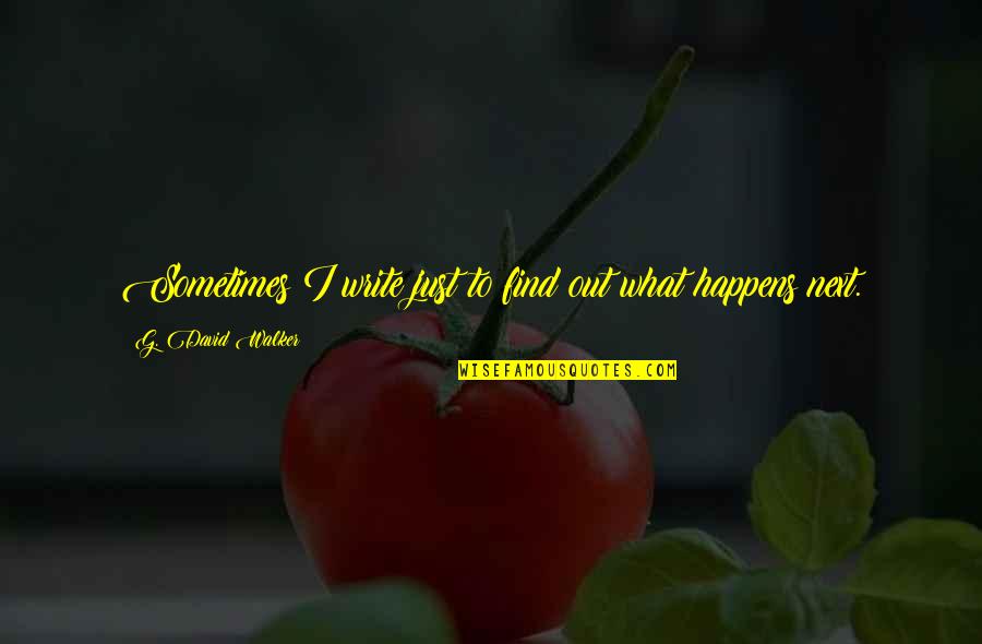 Anfala Quotes By G. David Walker: Sometimes I write just to find out what