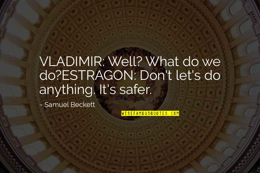 Anfang Quotes By Samuel Beckett: VLADIMIR: Well? What do we do?ESTRAGON: Don't let's