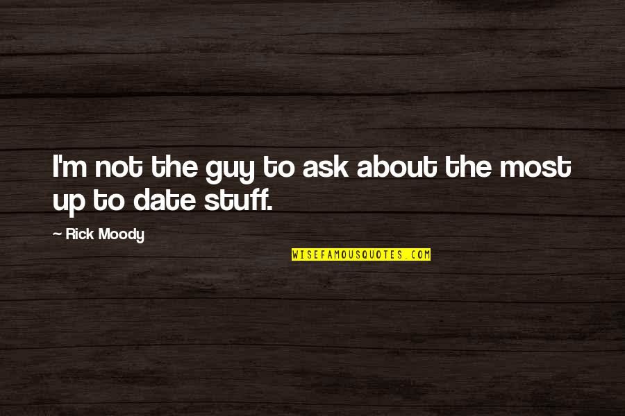 Anfangen Ist Quotes By Rick Moody: I'm not the guy to ask about the
