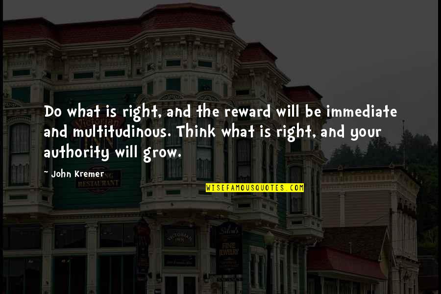 Anfangen Past Quotes By John Kremer: Do what is right, and the reward will