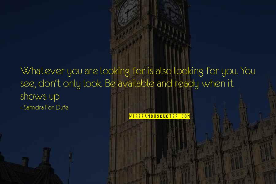 Anfangen Quotes By Sahndra Fon Dufe: Whatever you are looking for is also looking