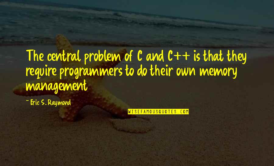 Anfangsbuchstaben Quotes By Eric S. Raymond: The central problem of C and C++ is Anfangsbuchstaben Quotes By Eric S. Raymond: The central problem of C and C++ is