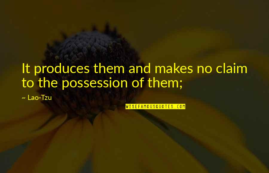 Anfibios Imagenes Quotes By Lao-Tzu: It produces them and makes no claim to