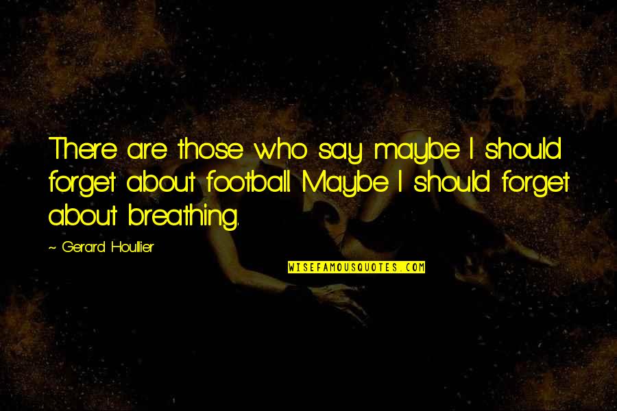 Anfield Quotes By Gerard Houllier: There are those who say maybe I should