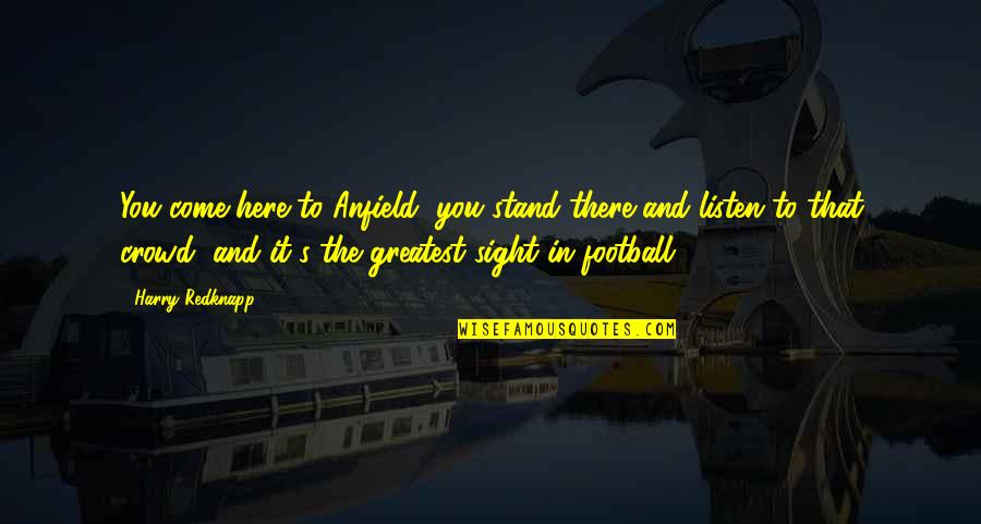 Anfield Quotes By Harry Redknapp: You come here to Anfield, you stand there Anfield Quotes By Harry Redknapp: You come here to Anfield, you stand there
