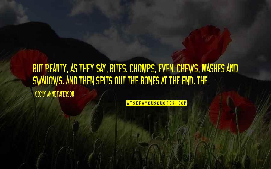 Anfinn Skulevold Quotes By Cecily Anne Paterson: But reality, as they say, bites. Chomps, even. Anfinn Skulevold Quotes By Cecily Anne Paterson: But reality, as they say, bites. Chomps, even.