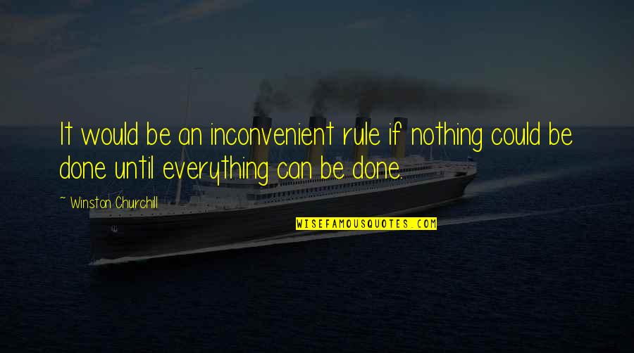Anfiteatro Romano Quotes By Winston Churchill: It would be an inconvenient rule if nothing
