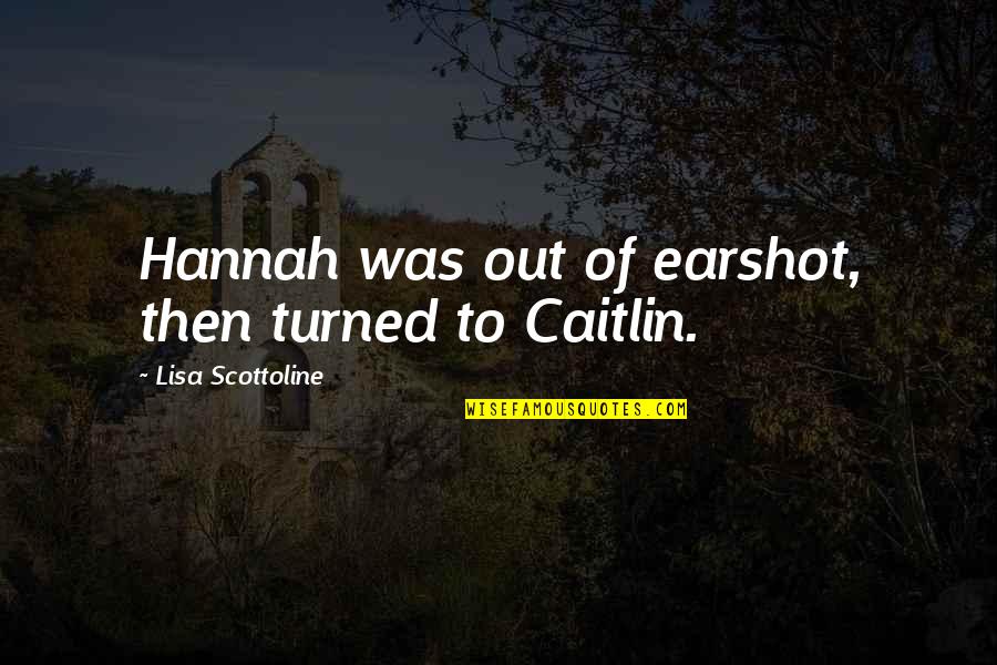 Anfitriones Quotes By Lisa Scottoline: Hannah was out of earshot, then turned to