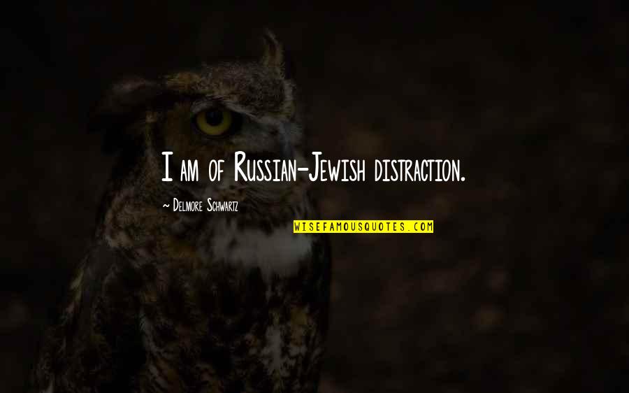Anflug Mallorca Quotes By Delmore Schwartz: I am of Russian-Jewish distraction.