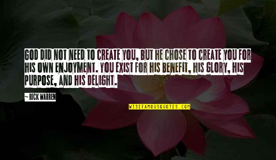 Anfuso Anthony Quotes By Rick Warren: God did not need to create you, but Anfuso Anthony Quotes By Rick Warren: God did not need to create you, but