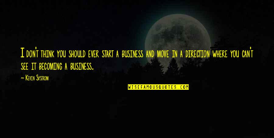 Ang Aking Ama Quotes By Kevin Systrom: I don't think you should ever start a