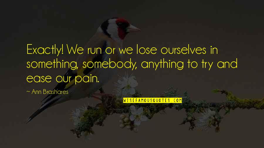 Ang Alamat Ng Gubat Quotes By Ann Brashares: Exactly! We run or we lose ourselves in