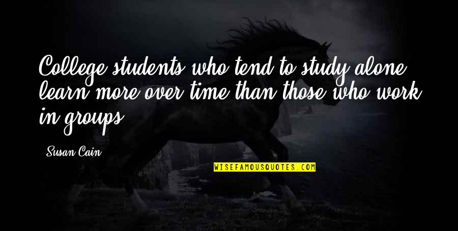 Ang Babae Ay Parang Quotes By Susan Cain: College students who tend to study alone learn Ang Babae Ay Parang Quotes By Susan Cain: College students who tend to study alone learn