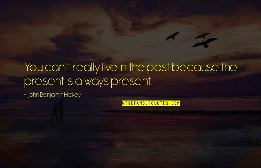 Ang Babae Quotes By John Benjamin Hickey: You can't really live in the past because Ang Babae Quotes By John Benjamin Hickey: You can't really live in the past because