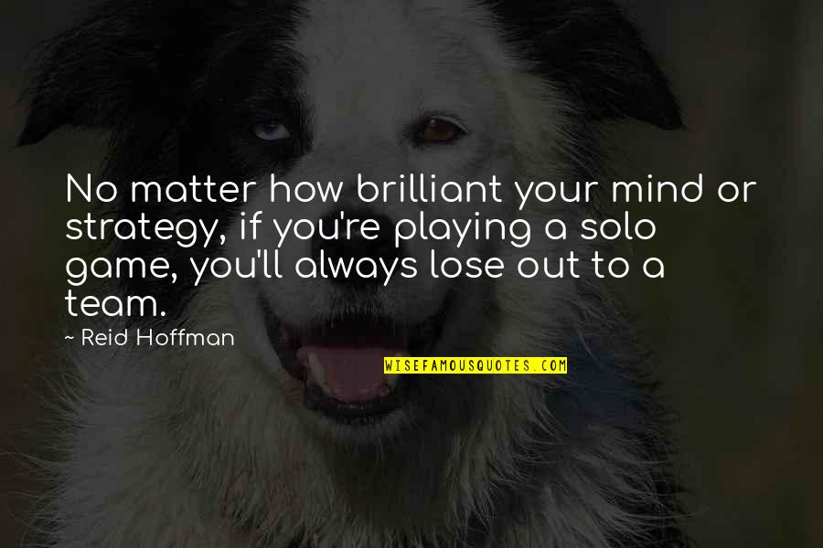 Ang Babae Quotes By Reid Hoffman: No matter how brilliant your mind or strategy,