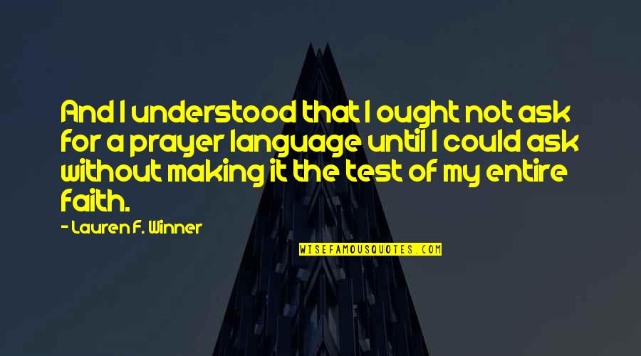 Ang Bahay Quotes By Lauren F. Winner: And I understood that I ought not ask Ang Bahay Quotes By Lauren F. Winner: And I understood that I ought not ask