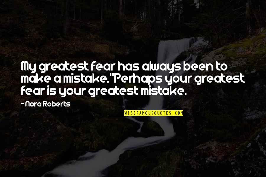 Ang Bahay Quotes By Nora Roberts: My greatest fear has always been to make Ang Bahay Quotes By Nora Roberts: My greatest fear has always been to make