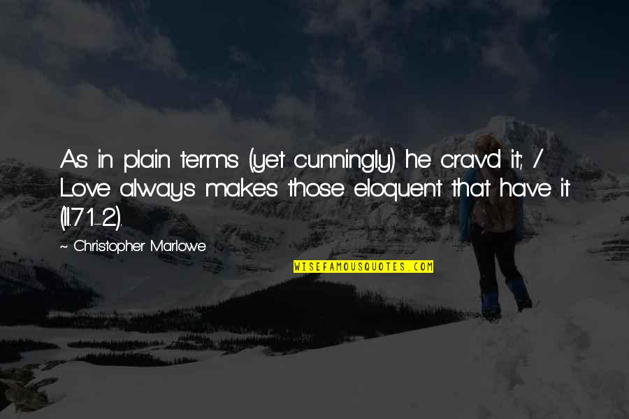 Ang Batang Masunurin Quotes By Christopher Marlowe: As in plain terms (yet cunningly) he crav'd Ang Batang Masunurin Quotes By Christopher Marlowe: As in plain terms (yet cunningly) he crav'd
