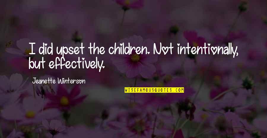 Ang Batang Masunurin Quotes By Jeanette Winterson: I did upset the children. Not intentionally, but Ang Batang Masunurin Quotes By Jeanette Winterson: I did upset the children. Not intentionally, but