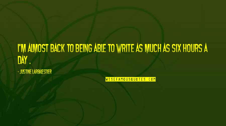 Ang Batang Masunurin Quotes By Justine Larbalestier: I'm almost back to being able to write Ang Batang Masunurin Quotes By Justine Larbalestier: I'm almost back to being able to write