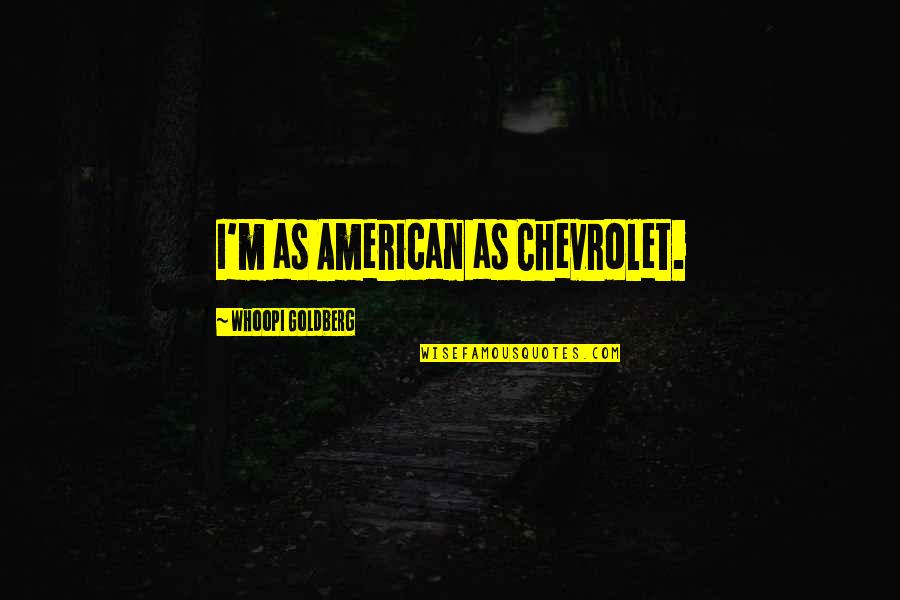 Ang Buhay Ay Quotes By Whoopi Goldberg: I'm as American as Chevrolet.