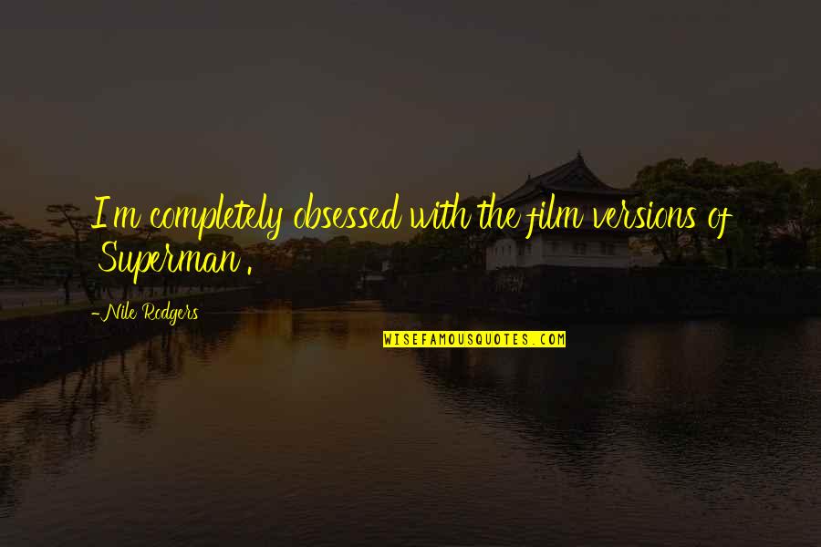 Ang Dagat Quotes By Nile Rodgers: I'm completely obsessed with the film versions of