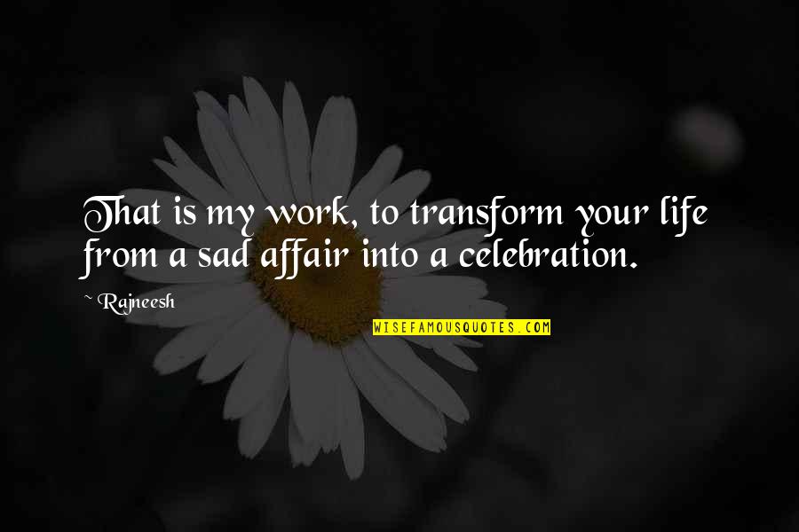 Ang Ganda Mo Quotes By Rajneesh: That is my work, to transform your life