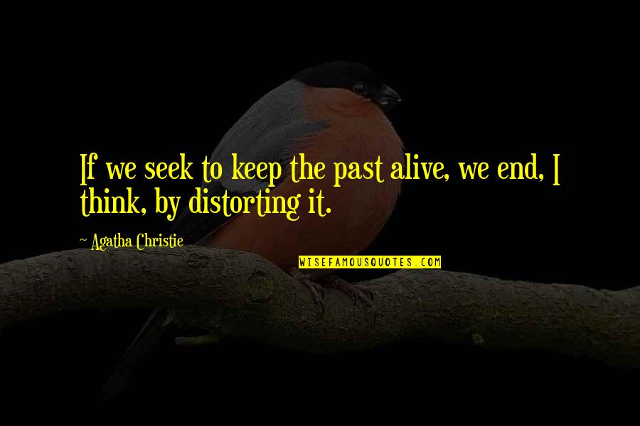 Ang Hirap Maging Mabait Quotes By Agatha Christie: If we seek to keep the past alive,