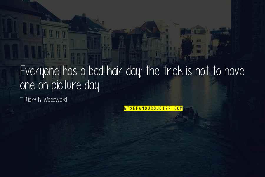 Ang Hirap Maging Masaya Quotes By Mark R. Woodward: Everyone has a bad hair day; the trick