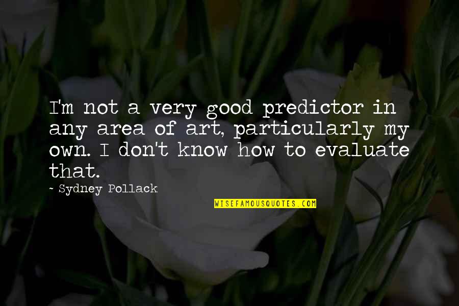 Ang Inet Quotes By Sydney Pollack: I'm not a very good predictor in any