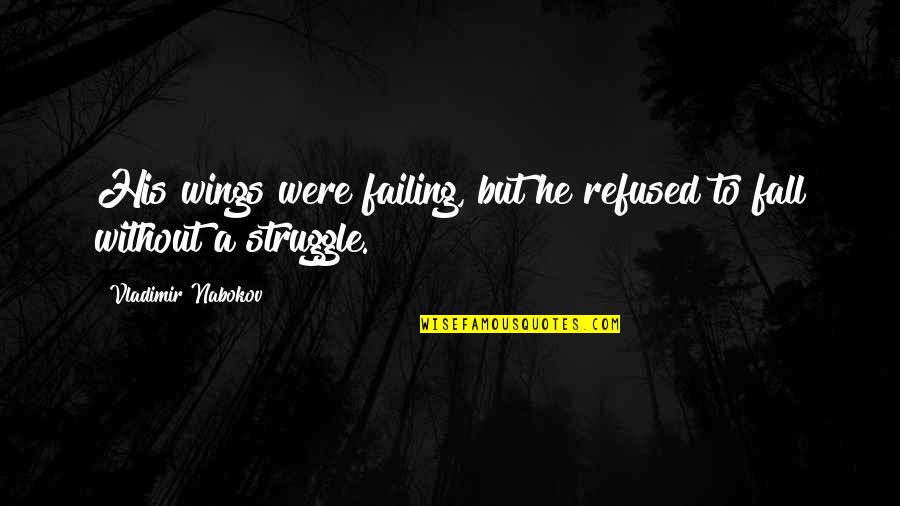 Ang Kagandahan Quotes By Vladimir Nabokov: His wings were failing, but he refused to