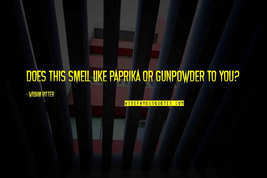 Ang Kagandahan Quotes By William Ritter: Does this smell like paprika or gunpowder to