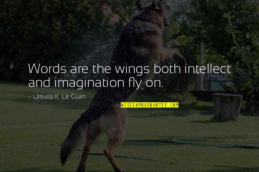 Ang Kasaysayan Quotes By Ursula K. Le Guin: Words are the wings both intellect and imagination Ang Kasaysayan Quotes By Ursula K. Le Guin: Words are the wings both intellect and imagination
