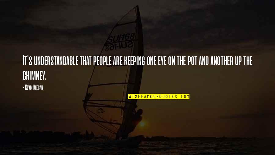 Ang Lalaking Quotes By Kevin Keegan: It's understandable that people are keeping one eye